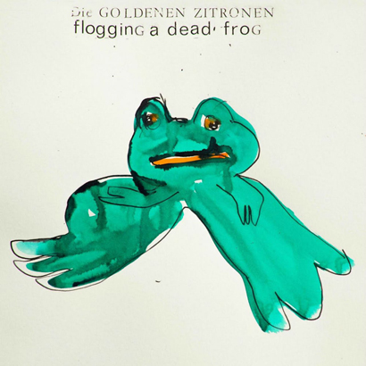 Die Goldenen Zitronen – „Flogging A Dead Frog“